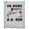 ya done messed up iPad 3 and 4 Case