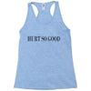 hurt so good Racerback Tank