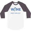 i drink wine responsibly, i don't spill any 3/4 Sleeve Shirt