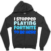 i stopped playing fortnite to be here Zipper Hoodie