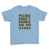 don't make me do stuff Youth Tee