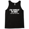 i'm great in bed i can sleep for hours funny Tank Top