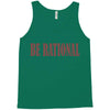 be rational Tank Top