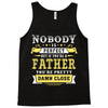 Nobody Is Perfect But If You Are A Father You Are Pretty Damn Close Tank Top