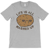 life is all mashed up T-Shirt