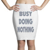 busy doing nothing girls Pencil Skirts