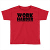 work harder Toddler T-shirt