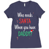 who need santa when you have daddy Ladies Fitted T-Shirt