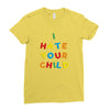 i hate your child Ladies Fitted T-Shirt