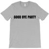 good bye party T-Shirt