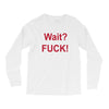 Wait Long Sleeve Shirts