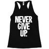 never give up 2 Racerback Tank