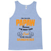 I'm Called Papaw Because I'm Way Too Cool To Be Called Grandfather Tank Top