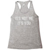 it's not me it's you Racerback Tank
