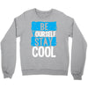 Be Your Self Stay Cool Crewneck Sweatshirt