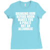 drinking before noon makes you a pirate not an alcoholic Ladies Fitted T-Shirt