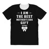 I Am The Best Mother's Day Gift Ever All Over Women's T-shirt