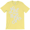 let it go T-Shirt