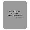Flee You Idiot Mousepad