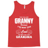 I&rsquo;m Called Granny Because I&rsquo;m Way Too Cool To Be Called Grandma Tank Top