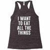 i want to eat all the things Racerback Tank