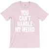 you can't handle my weird T-Shirt