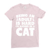 Being an adult is hard I'd rather be a cat Ladies Fitted T-Shirt