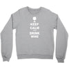 keep calm and drink wine Crewneck Sweatshirt