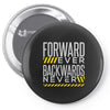 forwar ever backwards never Pin-back button