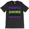 people who don't like anime are not real and should not be trusted T-Shirt