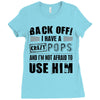 back off i have a crazy pops and i'm not afraid to user him Ladies Fitted T-Shirt