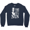 you aint getting nun Crewneck Sweatshirt