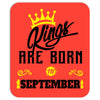 Kings Are Born In September Mousepad