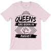 Queens Are Born In August T-Shirt