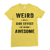 Weird Is A Side Effect Of Being Awesome Ladies Fitted T-Shirt