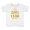 queens are born in 1968 Toddler T-shirt