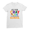 Get Your Cray On It's Last Day Of School Ladies Fitted T-Shirt