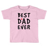 Best Dad Ever Toddler T-shirt