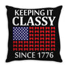 Keeping it Classy Since 1776 Throw Pillow