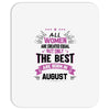 All Women Created Equal But The Best Born In August Mousepad