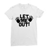 let me out (2) Ladies Fitted T-Shirt