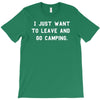 i just want to leave and go camping T-Shirt