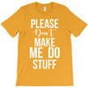please don't make me do stuff. T-Shirt