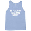 i'd flex but i like this Tank Top