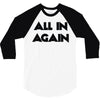 all in again 3/4 Sleeve Shirt