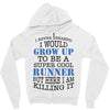 i never dreamed i would grow up to be a super cool runner but here i a Zipper Hoodie