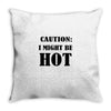 caution i might be hot Throw Pillow