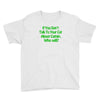cat shirt if you don't talk to your cat about cat nip who will funny t Youth Tee