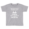 fishing funny Toddler T-shirt