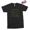 coffee is necessary Exclusive T-shirt